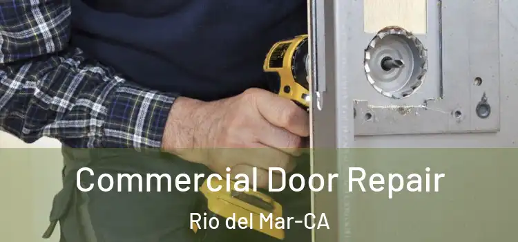  Commercial Door Repair Rio del Mar-CA