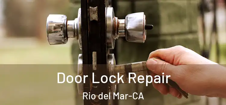  Door Lock Repair Rio del Mar-CA