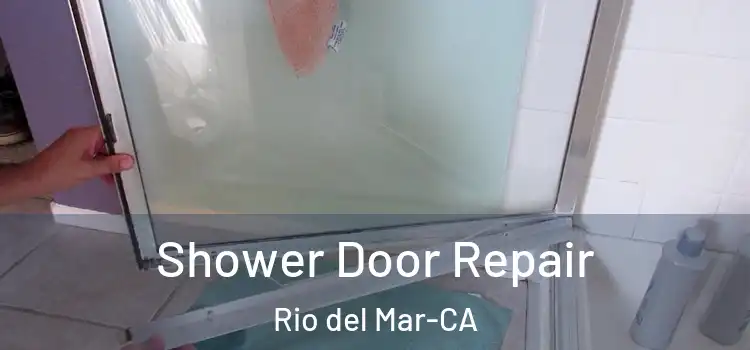  Shower Door Repair Rio del Mar-CA
